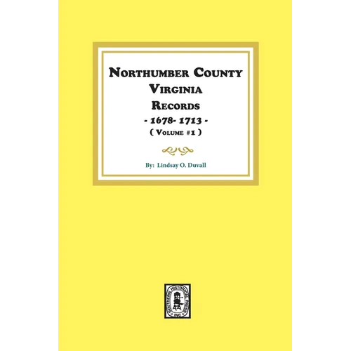 Northumberland County, Virginia Records 1678-1713. (Vol. #1).