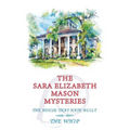 The Sara Elizabeth Mason Mysteries, Volume 2: The House that Hate Built / The Whip