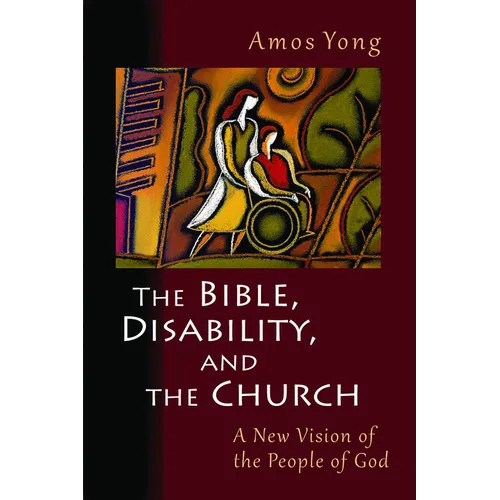 The Bible, Disability, and the Church: A New Vision of the People of God