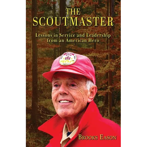The Scoutmaster: Lessons in Service and Leadership from an American Hero