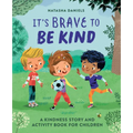 It's Brave to Be Kind: A Kindness Story and Activity Book for Children