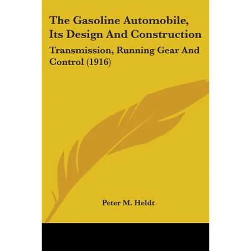 The Gasoline Automobile, Its Design And Construction: Transmission, Running Gear And Control (1916)