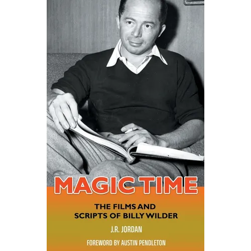 Magic Time (hardback): The Films and Scripts of Billy Wilder