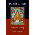 Jamgon Mipam: His Life and Teachings