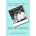 My, My, Myra: Sex, Lies, Money and Murder on Florida's Emerald Coast