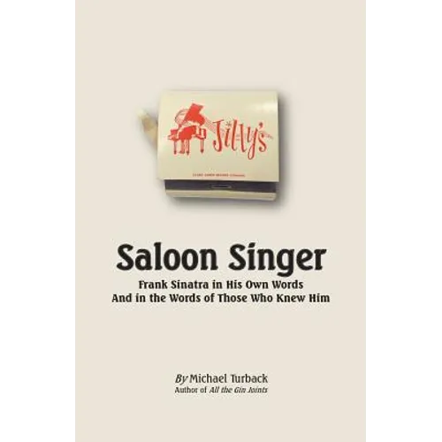 Saloon Singer: Frank Sinatra in His Own Words And in the Words of Those Who Knew Him
