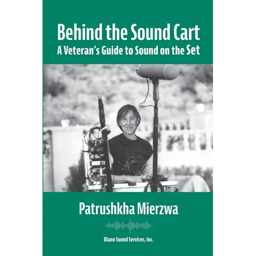 Behind the Sound Cart: A Veteran's Guide to Sound on the Set