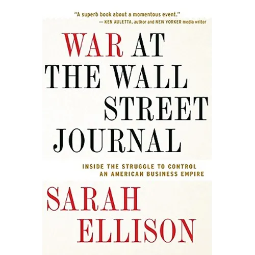 War at the Wall Street Journal: Inside the Struggle to Control an American Business Empire
