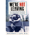 We're Not Leaving: 9/11 Responders Tell Their Stories of Courage, Sacrifice, and Renewal