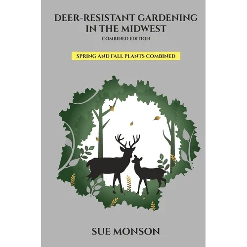 Deer Resistant Gardening in the Midwest; Combined Edition