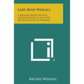 Lady Rose Weigall: A Memoir Based on Her Correspondence and the Recollections of Friends