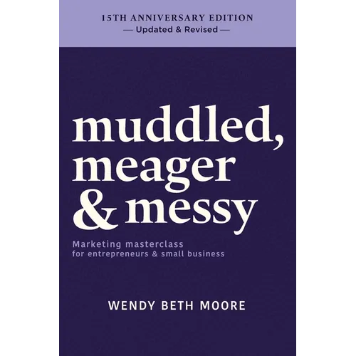 muddled, meager & messy: Marketing masterclass for entrepreneurs & small business