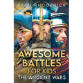 Awesome Battles for Kids: The Ancient Wars