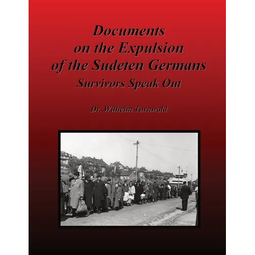 Documents on the Expulsion of the Sudeten Germans: Survivors Speak Out