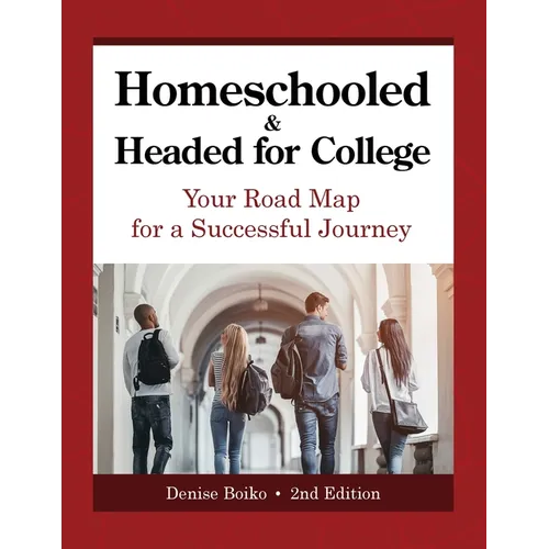 Homeschooled & Headed for College: Your Road Map for a Successful Journey