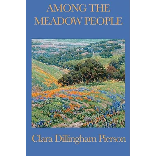 Among the Meadow People: Classic Children's Nature Stories of Meadow Animals, Birds, and Insects