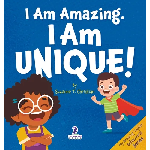 I Am Amazing. I Am Unique!: Confidence and Self-Acceptance Affirmations for Toddlers (Ages 2-4)