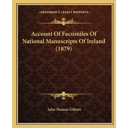 Account Of Facsimiles Of National Manuscripts Of Ireland (1879)