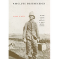 Absolute Destruction: Military Culture and the Practices of War in Imperial Germany