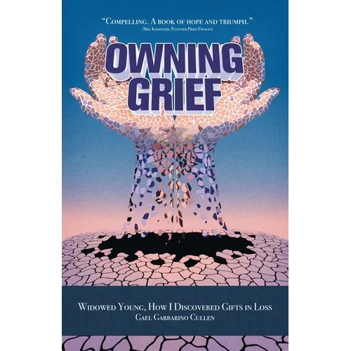 Owning Grief: Widowed Young, How I Discovered Gifts in Loss