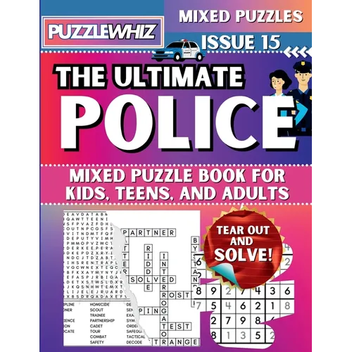 The Ultimate Police Mixed Puzzle Book for Kids, Teens, and Adults: 16 Types of Engaging Variety Puzzles: Word Search and Math Games (Issue 15)