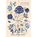 The Girl on the Bathroom Floor: Held Together When Everything Is Falling Apart