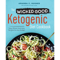 The Wicked Good Ketogenic Diet Cookbook: Easy, Whole Food Keto Recipes for Any Budget