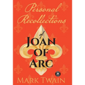 Personal Recollections of Joan of Arc: And Other Tributes to the Maid of Orléans