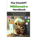 The ChatGPT Millionaire Handbook: Make Money Online With the Power of AI Technology