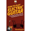 How To Play Electric Guitar: Your Step By Step Guide To Playing Electric Guitar