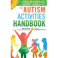 The Autism Activities Handbook: Activities to Help Kids Communicate, Make Friends, and Learn Life Skills