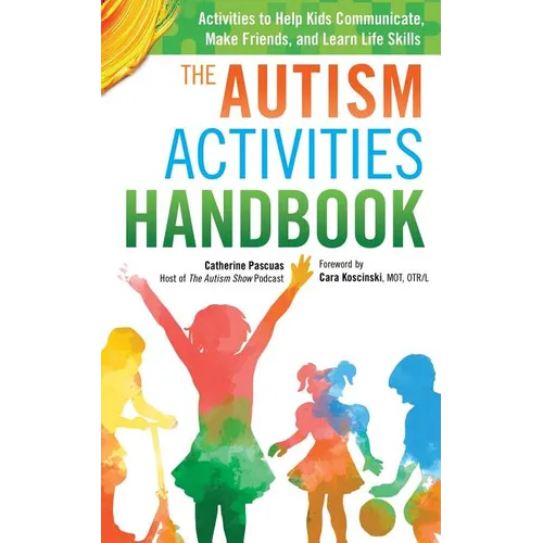 The Autism Activities Handbook: Activities to Help Kids Communicate, Make Friends, and Learn Life Skills