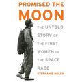 Promised the Moon: The Untold Story of the First Women in the Space Race