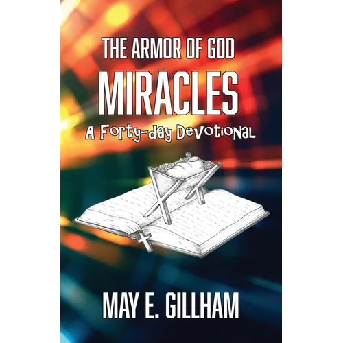 The Armor of God Miracles: A 40 Day Devotional