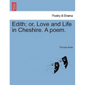 Edith; Or, Love and Life in Cheshire. a Poem.
