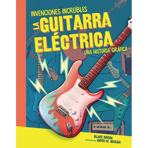 La Guitarra Eléctrica (the Electric Guitar): Una Historia Gráfica (a Graphic History)
