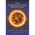 The Through-It-All Anointing: Bonus Book Included The Other Spiritual Realm