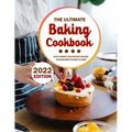 The Ultimate Baking Cookbook 2022: Easy & Simple Step-by-Step Recipes For Beginner To Bake At Home