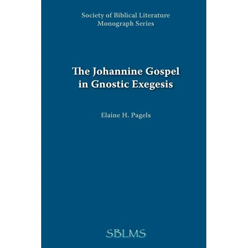 The Johannine Gospel in Gnostic Exegesis: Heracleon's Commentary on John