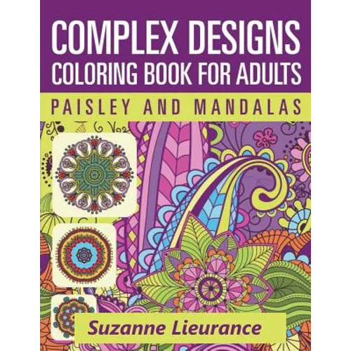 Complex Designs - Paisley and Mandalas: A Coloring Book for Adults