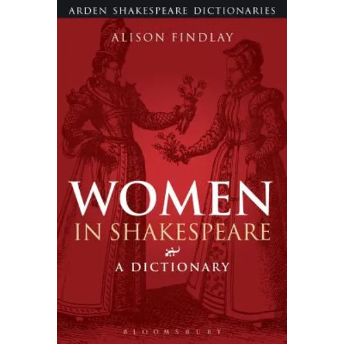 Women in Shakespeare: A Dictionary