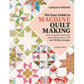 The Easy Guide to Machine Quiltmaking: Your Complete Patchwork and Quilting Primer with Over 30 Block Designs