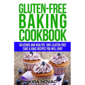 Gluten-Free Baking Cookbook: Delicious and Healthy, 100% Gluten-Free Cake & Bake Recipes You Will Love
