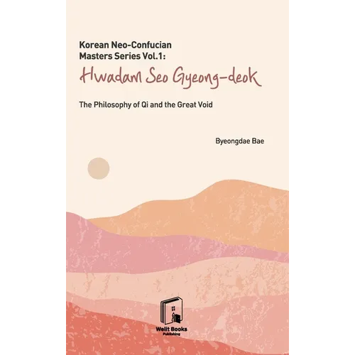 Korean Neo-Confucian Masters Series Vol.1: Hwadam Seo Gyeong-deok: The Philosophy of Qi and the Great Void