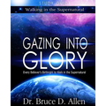 Gazing Into Glory Study Guide: Every Believer's Birthright to Walk in the Supernatural
