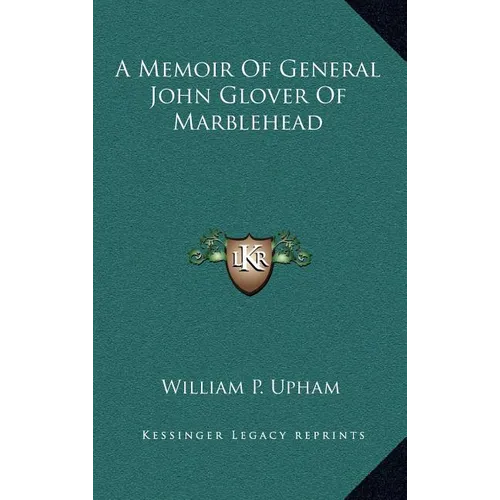 A Memoir Of General John Glover Of Marblehead