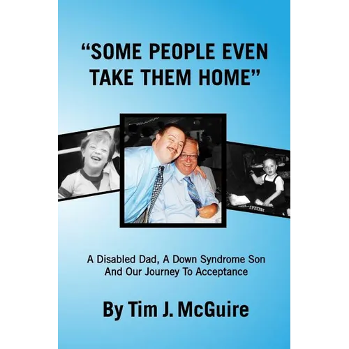 Some People Even Take Them Home: A disabled dad, a Down syndrome son and our journey to acceptance