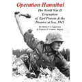 Operation Hannibal: The World War II Evacuation of East Prussia and the Disaster at Sea