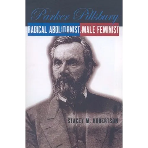 Parker Pillsbury: Radical Abolitionist, Male Feminist