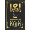 101 Oyster Recipes - 1907 Reprint: One Hundred & One Ways Of Serving Oysters